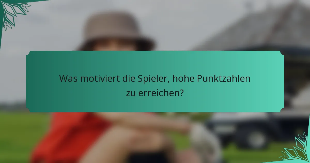 Was motiviert die Spieler, hohe Punktzahlen zu erreichen?