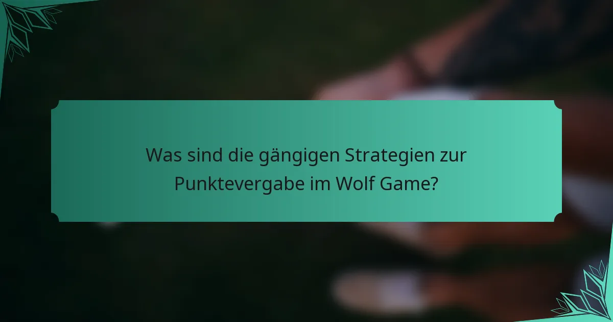 Was sind die gängigen Strategien zur Punktevergabe im Wolf Game?