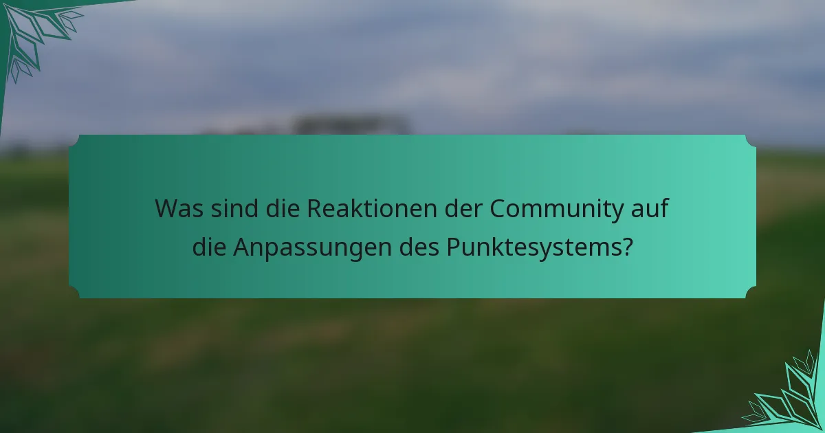 Was sind die Reaktionen der Community auf die Anpassungen des Punktesystems?