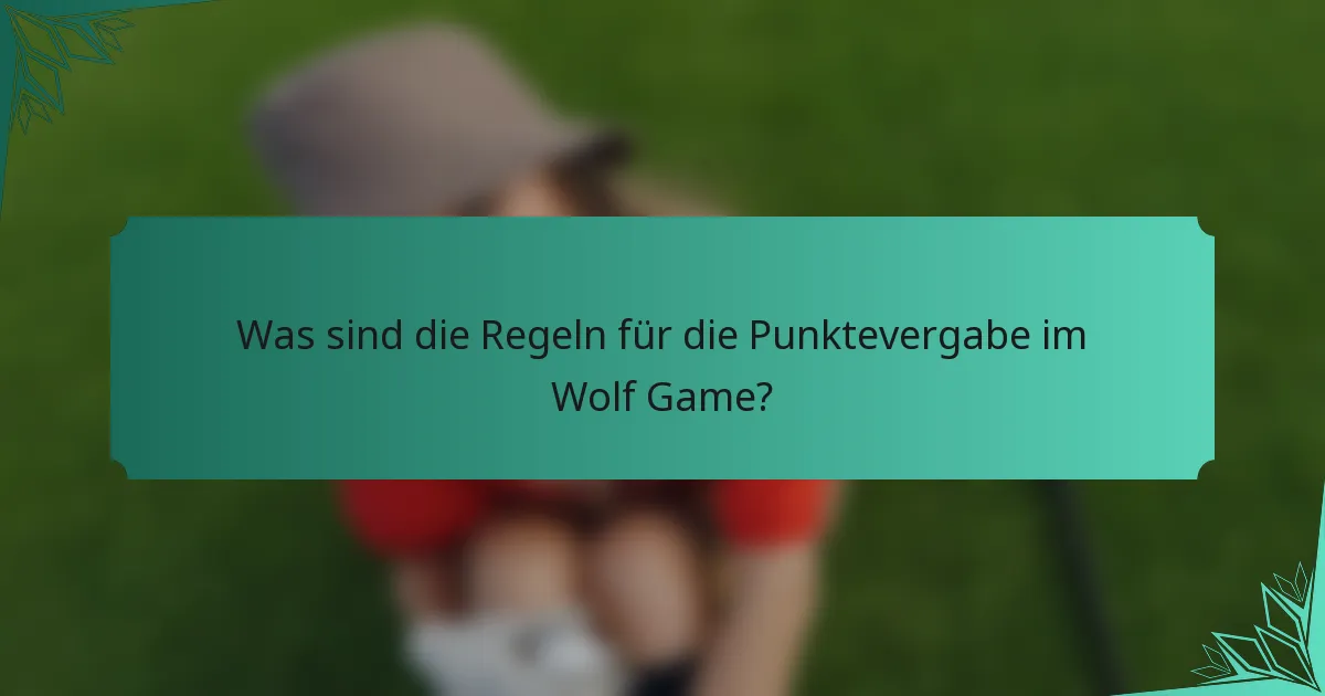 Was sind die Regeln für die Punktevergabe im Wolf Game?