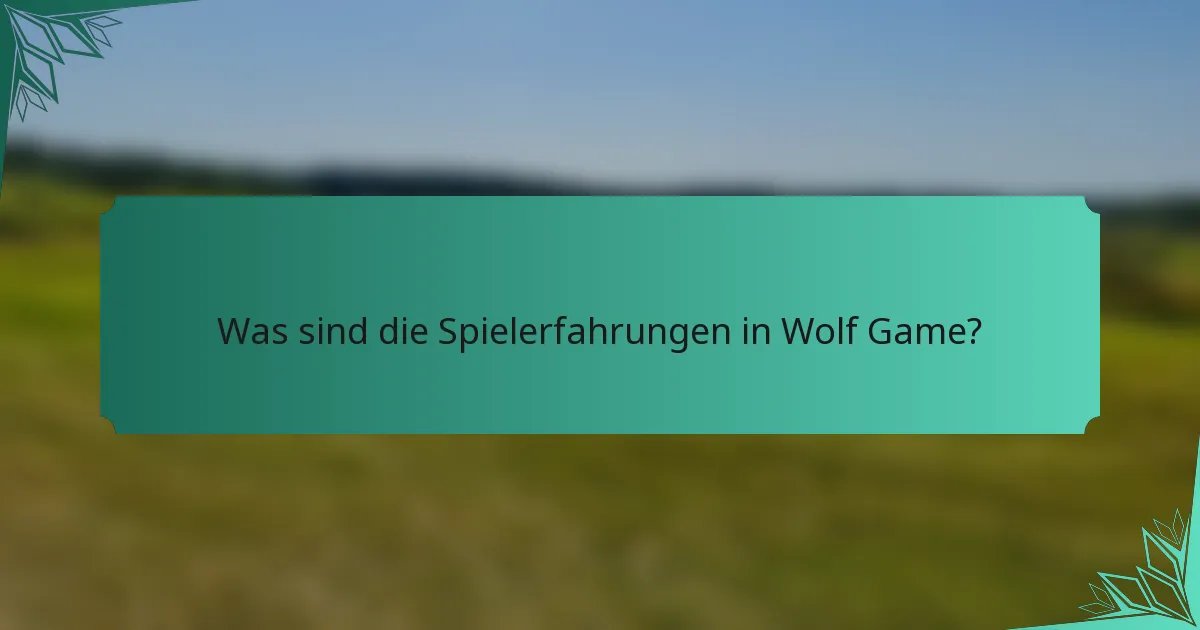 Was sind die Spielerfahrungen in Wolf Game?