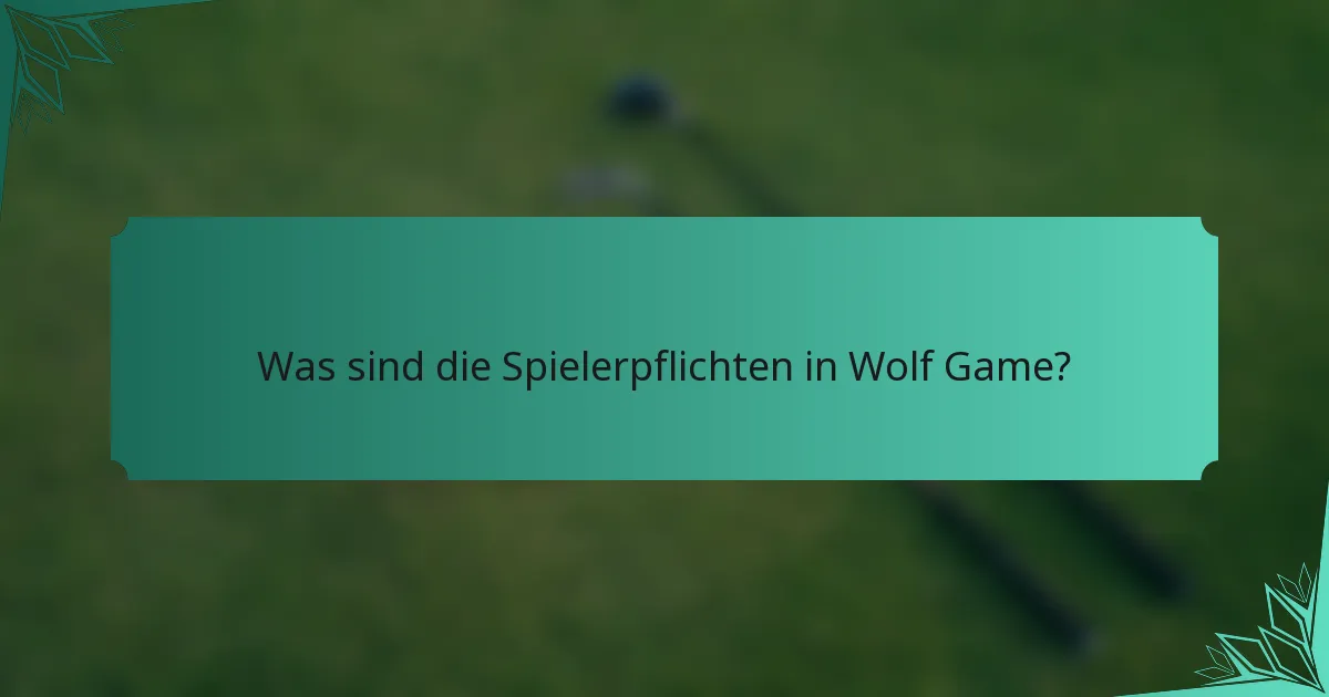 Was sind die Spielerpflichten in Wolf Game?