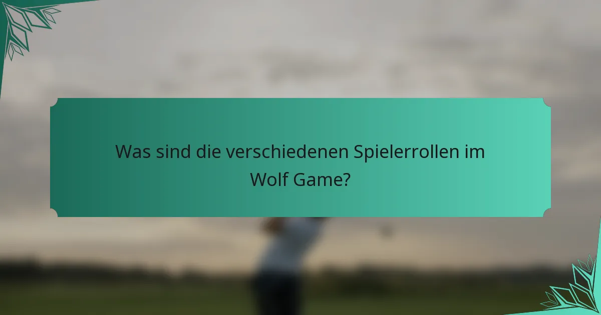 Was sind die verschiedenen Spielerrollen im Wolf Game?