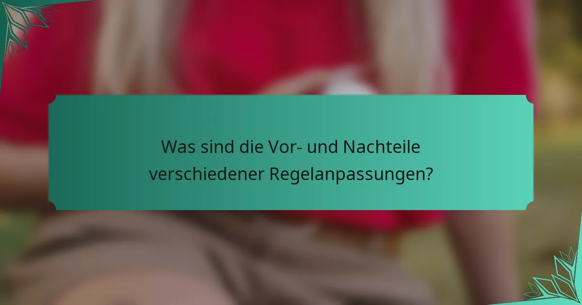 Was sind die Vor- und Nachteile verschiedener Regelanpassungen?