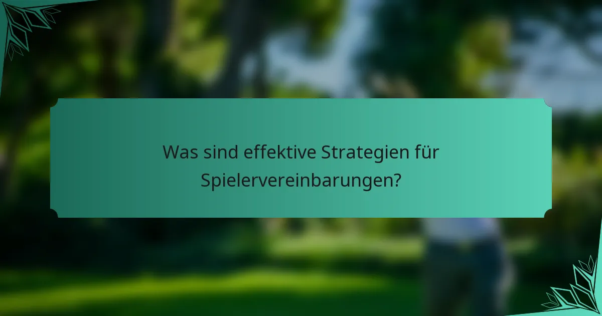 Was sind effektive Strategien für Spielervereinbarungen?