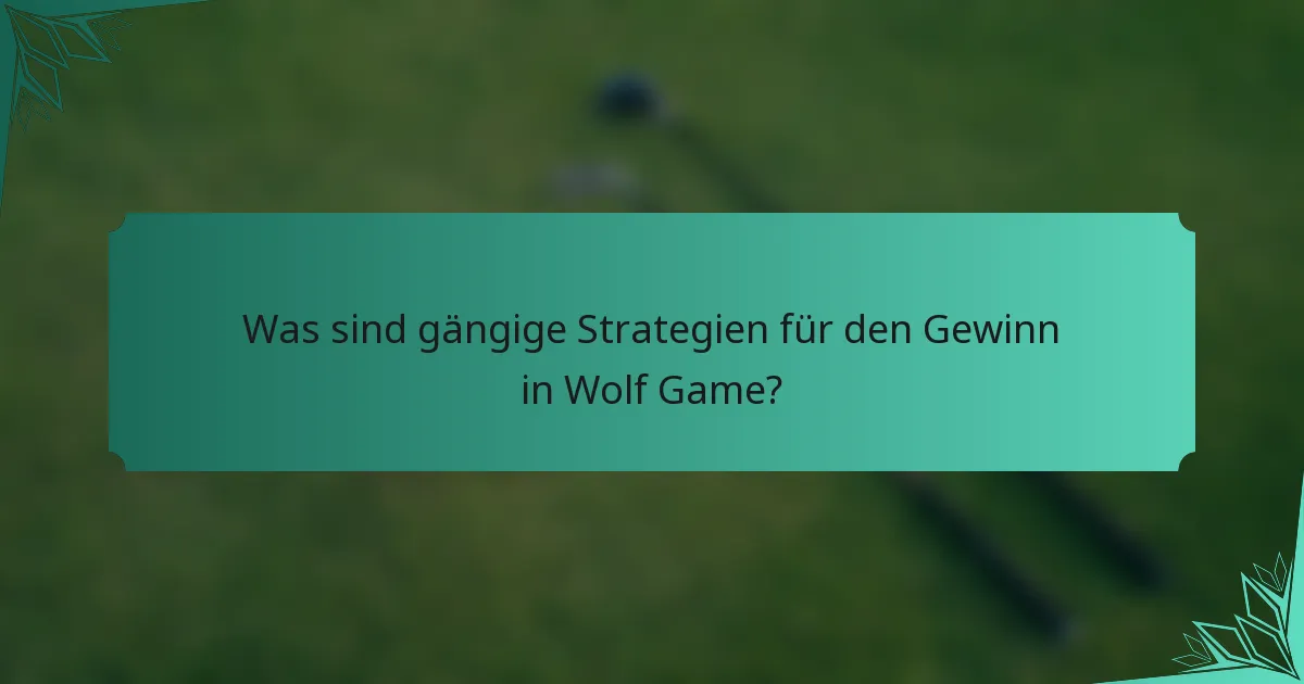 Was sind gängige Strategien für den Gewinn in Wolf Game?