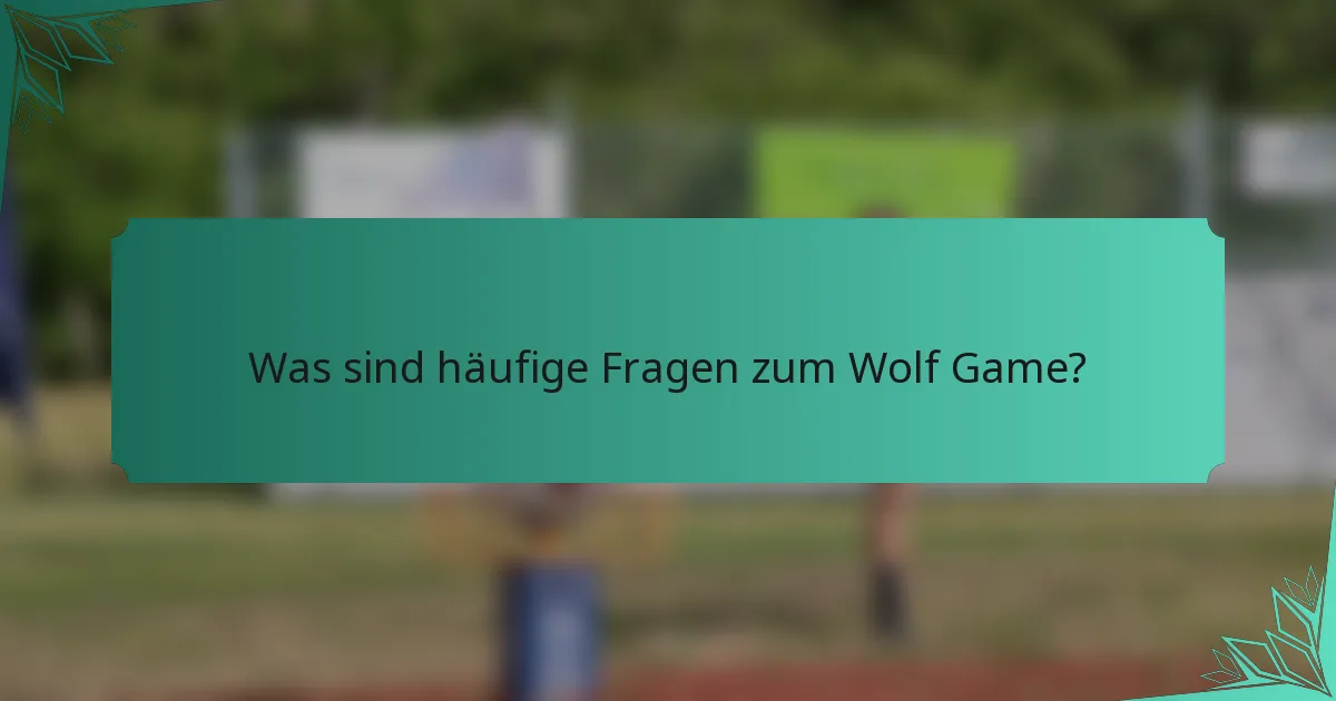 Was sind häufige Fragen zum Wolf Game?