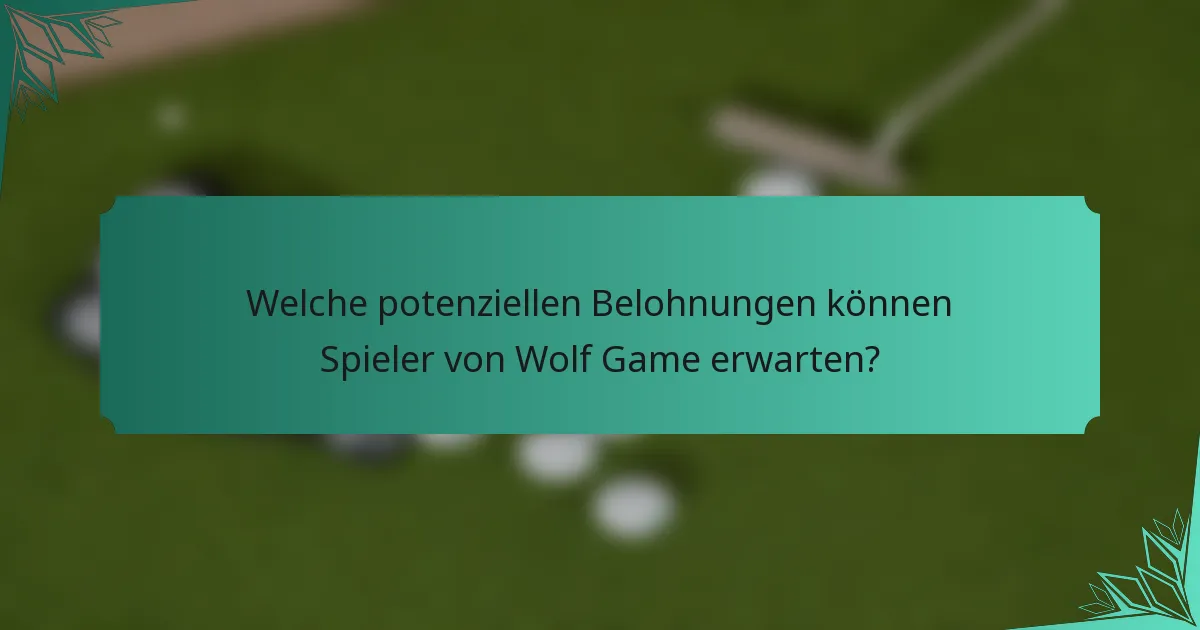 Welche potenziellen Belohnungen können Spieler von Wolf Game erwarten?