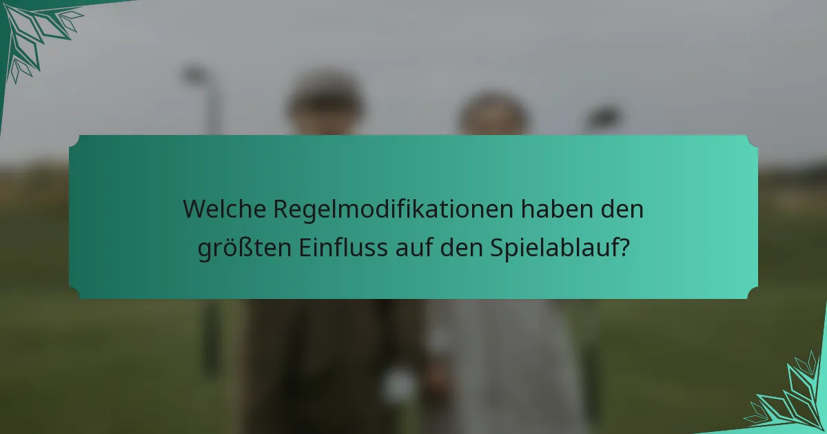 Welche Regelmodifikationen haben den größten Einfluss auf den Spielablauf?