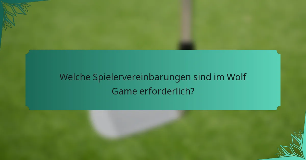 Welche Spielervereinbarungen sind im Wolf Game erforderlich?