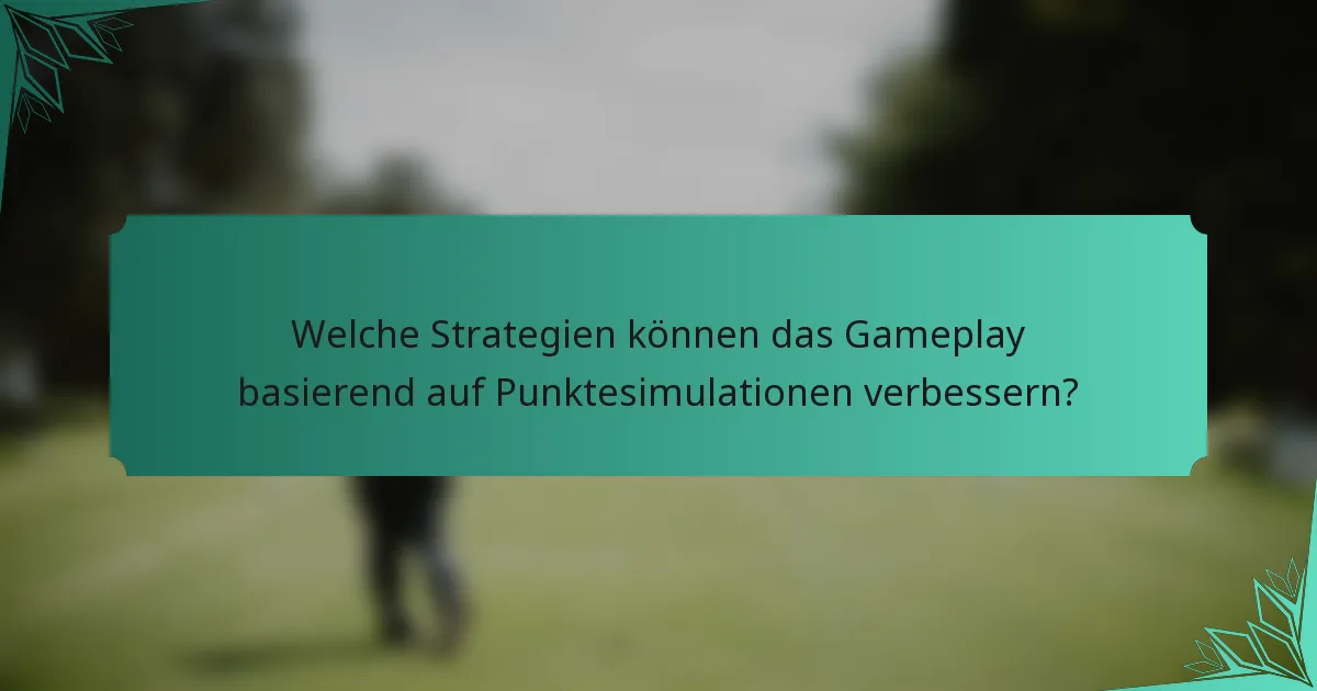 Welche Strategien können das Gameplay basierend auf Punktesimulationen verbessern?