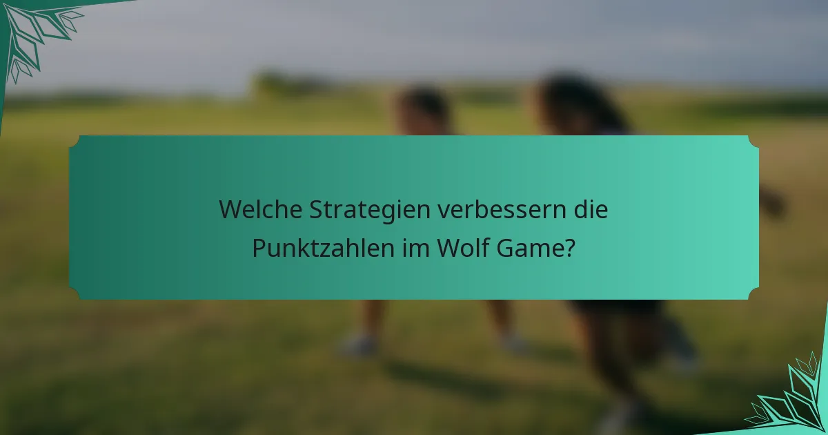 Welche Strategien verbessern die Punktzahlen im Wolf Game?