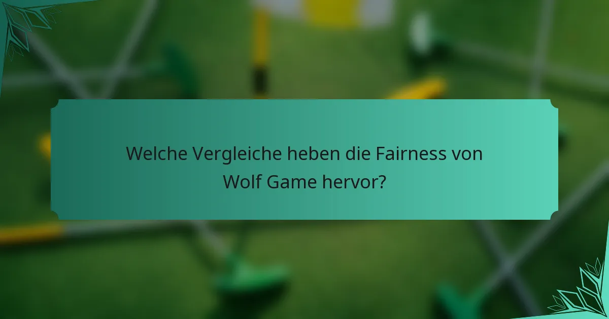 Welche Vergleiche heben die Fairness von Wolf Game hervor?