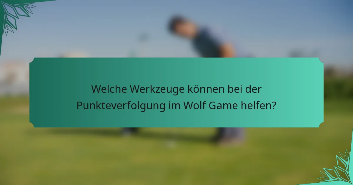 Welche Werkzeuge können bei der Punkteverfolgung im Wolf Game helfen?