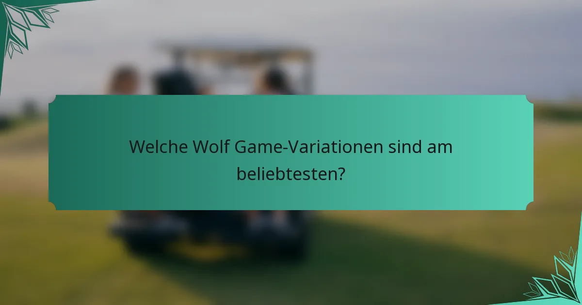 Welche Wolf Game-Variationen sind am beliebtesten?