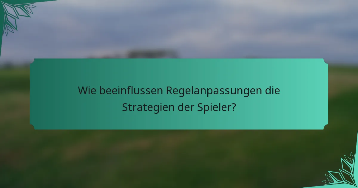 Wie beeinflussen Regelanpassungen die Strategien der Spieler?