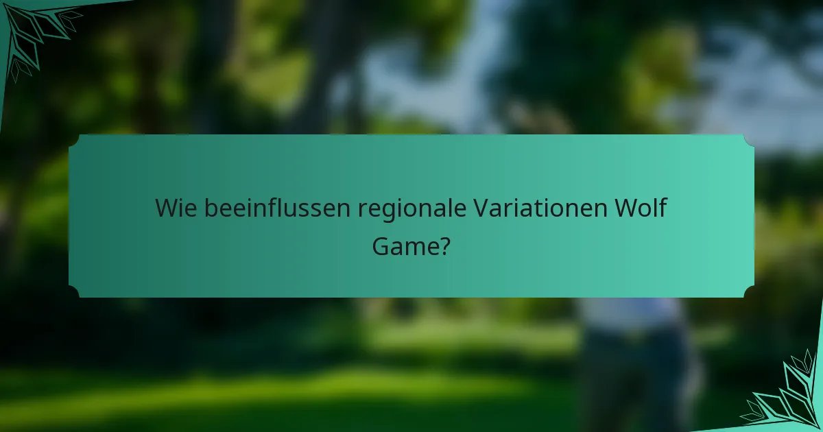 Wie beeinflussen regionale Variationen Wolf Game?