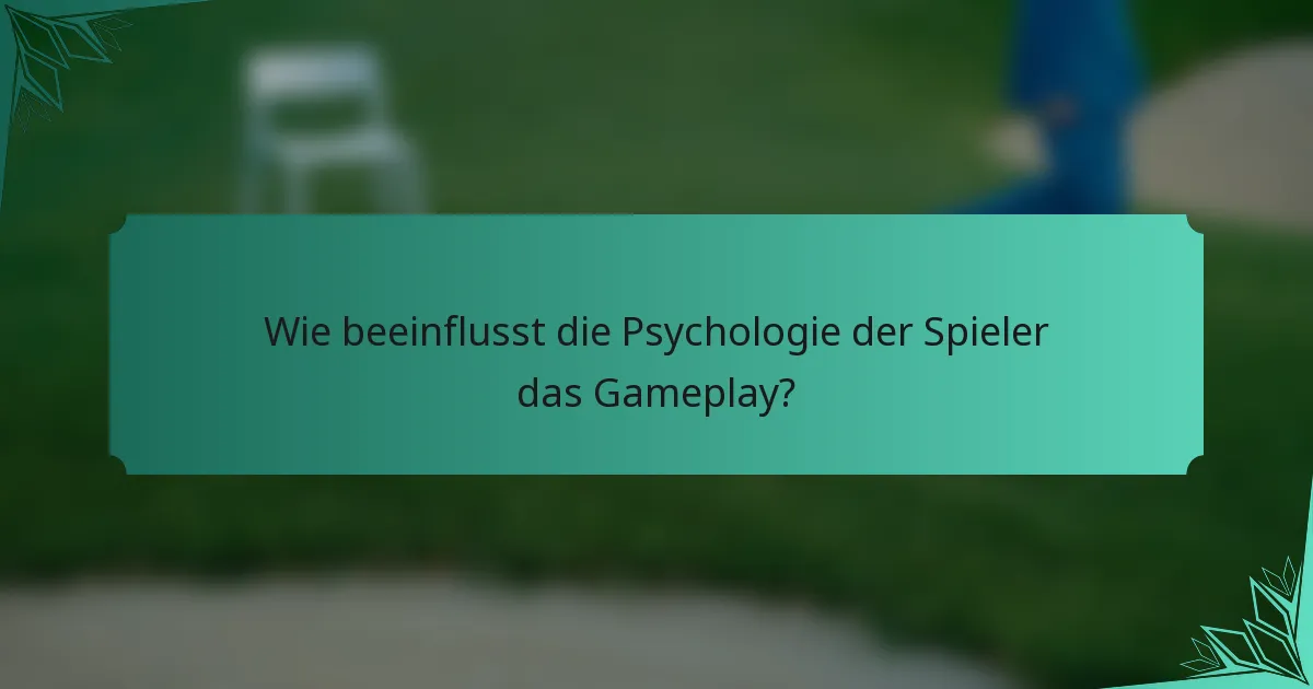 Wie beeinflusst die Psychologie der Spieler das Gameplay?