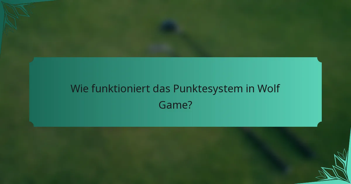 Wie funktioniert das Punktesystem in Wolf Game?