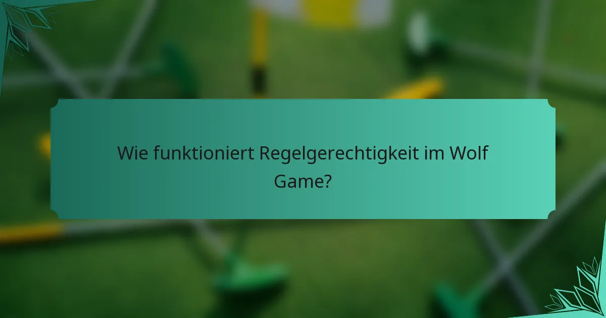 Wie funktioniert Regelgerechtigkeit im Wolf Game?