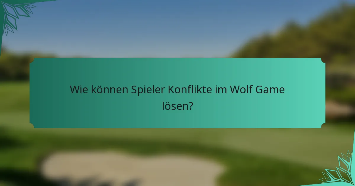Wie können Spieler Konflikte im Wolf Game lösen?