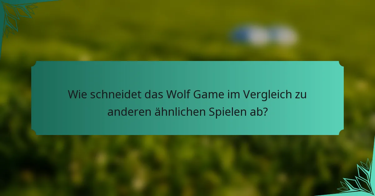 Wie schneidet das Wolf Game im Vergleich zu anderen ähnlichen Spielen ab?
