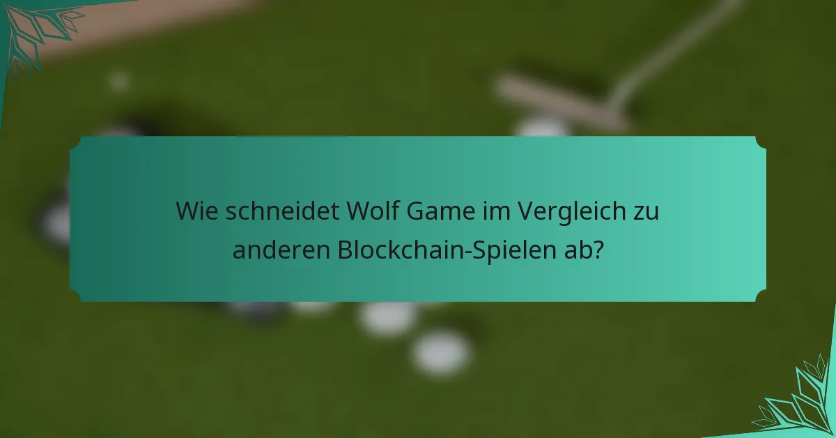 Wie schneidet Wolf Game im Vergleich zu anderen Blockchain-Spielen ab?