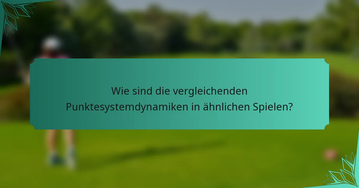 Wie sind die vergleichenden Punktesystemdynamiken in ähnlichen Spielen?
