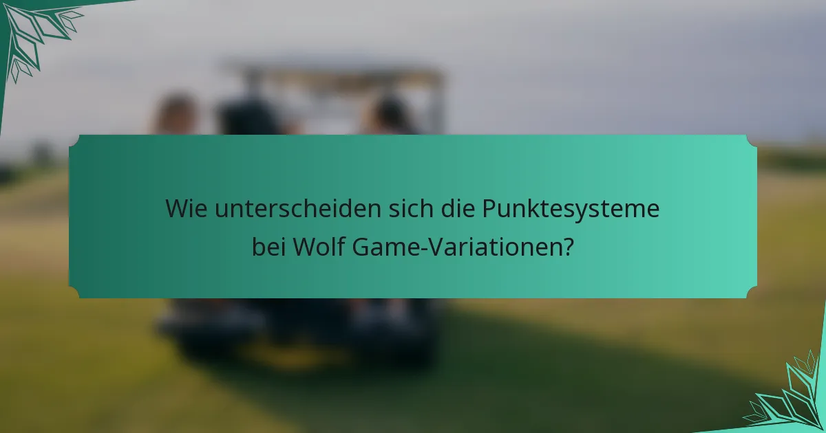 Wie unterscheiden sich die Punktesysteme bei Wolf Game-Variationen?