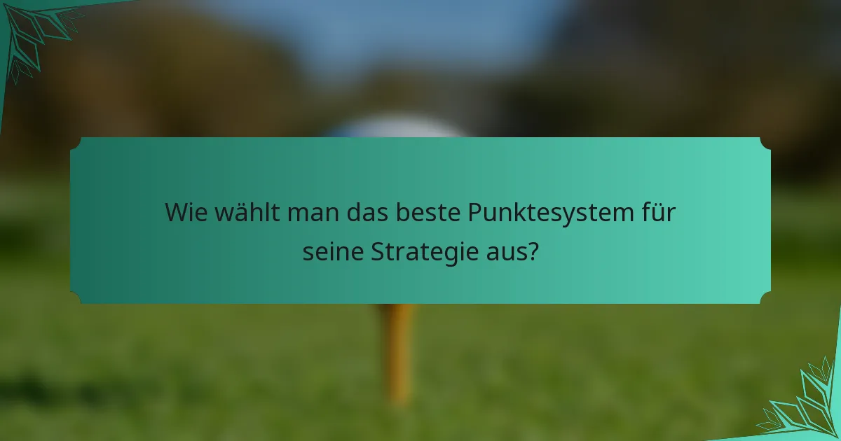 Wie wählt man das beste Punktesystem für seine Strategie aus?