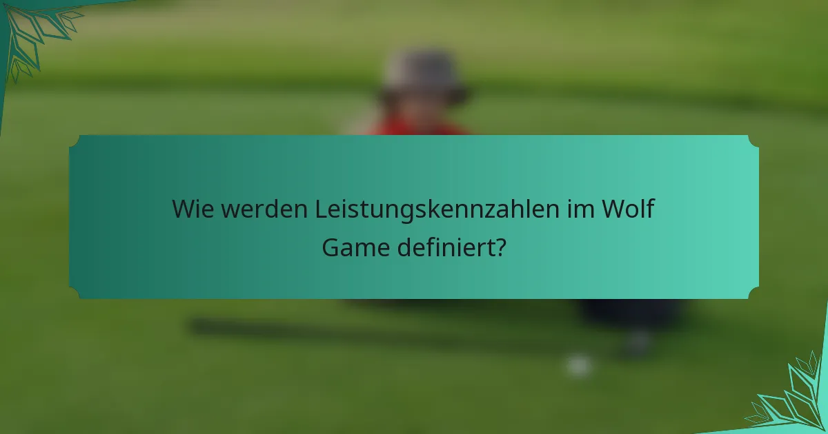 Wie werden Leistungskennzahlen im Wolf Game definiert?
