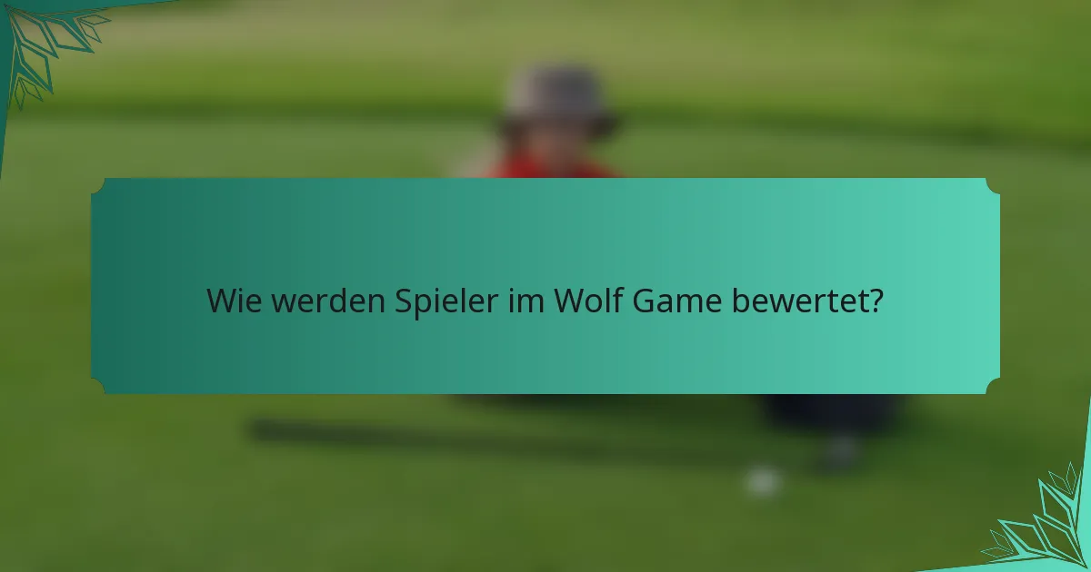 Wie werden Spieler im Wolf Game bewertet?